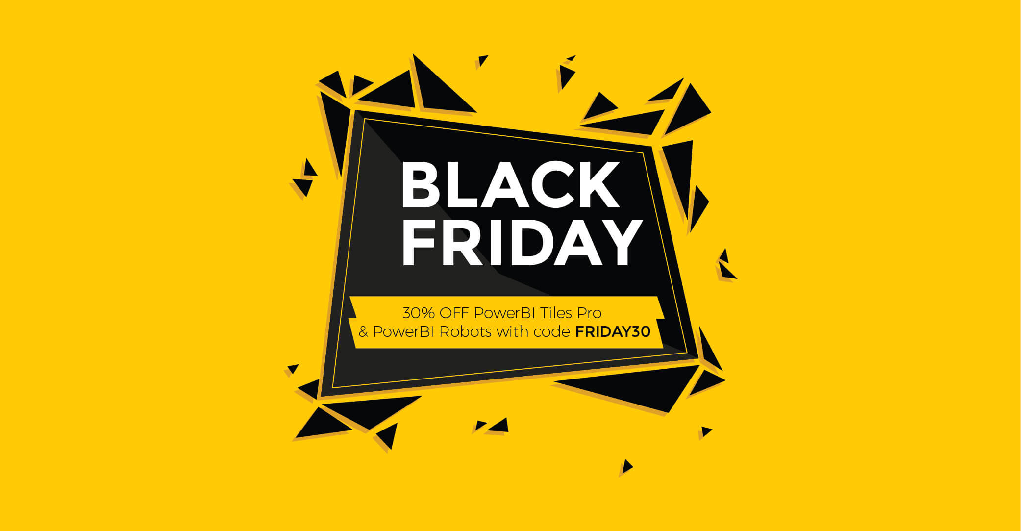 Black Friday season is here! Grab PowerBI Tiles Pro and PowerBI Robots for 30% off
