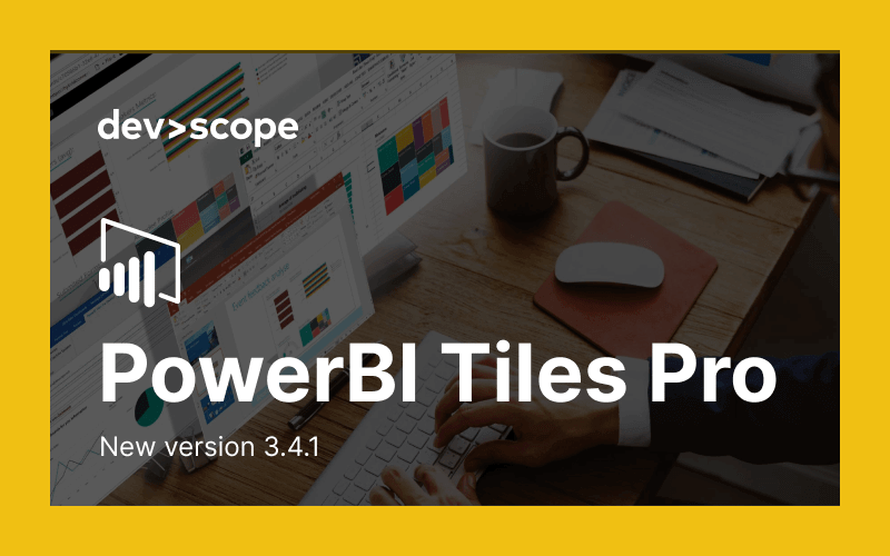 PowerBI Tiles Pro 3.4.1 is here: what’s new?
