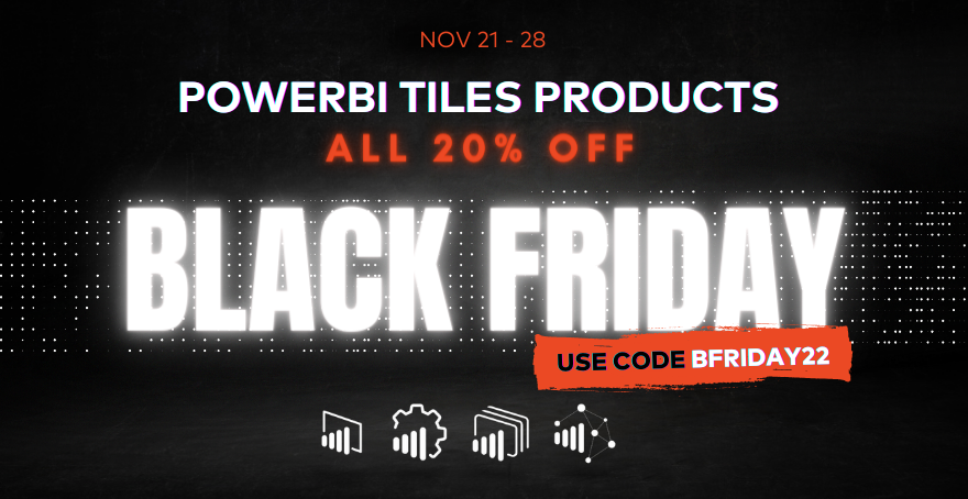 BLACK FRIDAY STARTS NOW! 20% Off PowerBI Tiles Products!